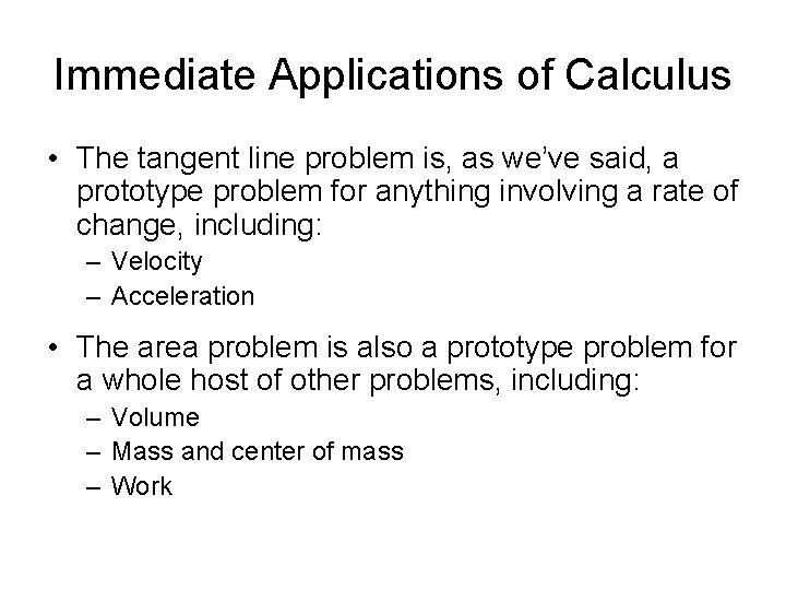 Immediate Applications of Calculus • The tangent line problem is, as we’ve said, a
