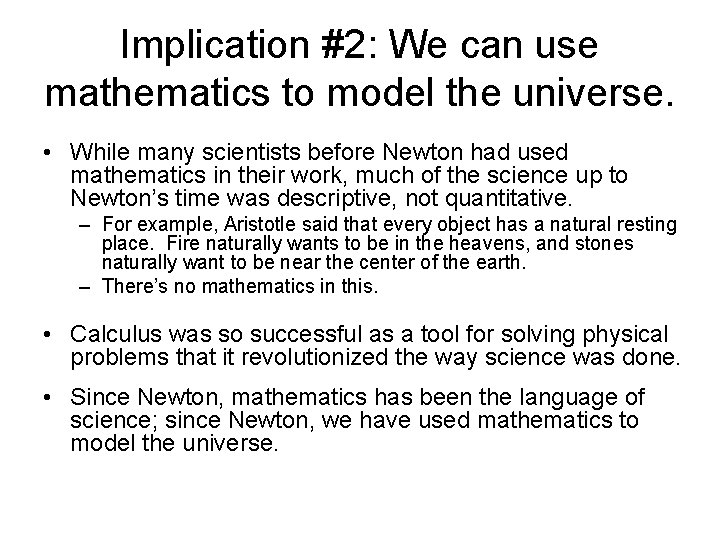 Implication #2: We can use mathematics to model the universe. • While many scientists