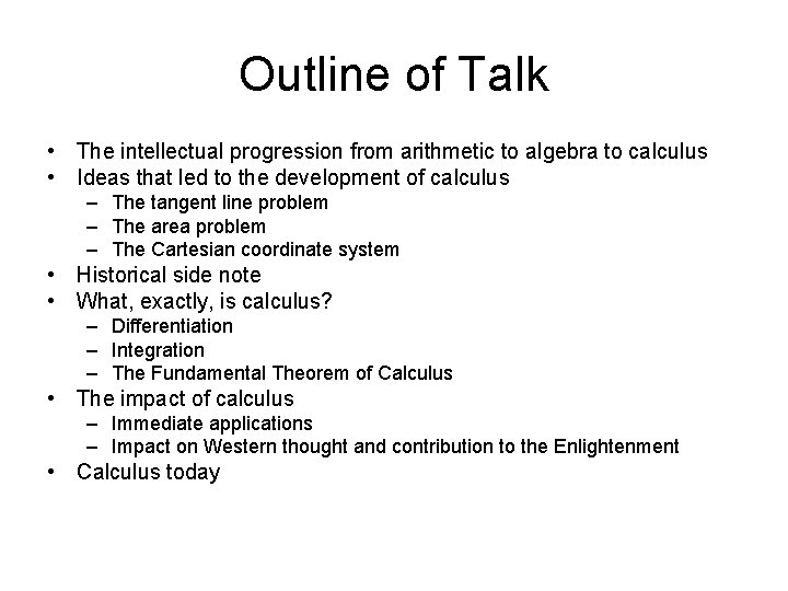 Outline of Talk • The intellectual progression from arithmetic to algebra to calculus •