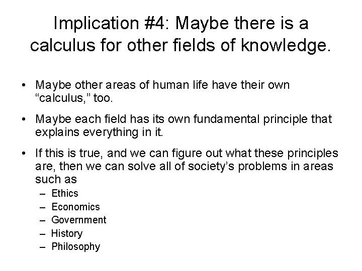 Implication #4: Maybe there is a calculus for other fields of knowledge. • Maybe