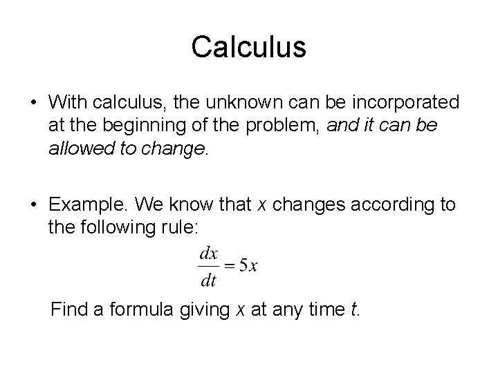 Calculus • With calculus, the unknown can be incorporated at the beginning of the