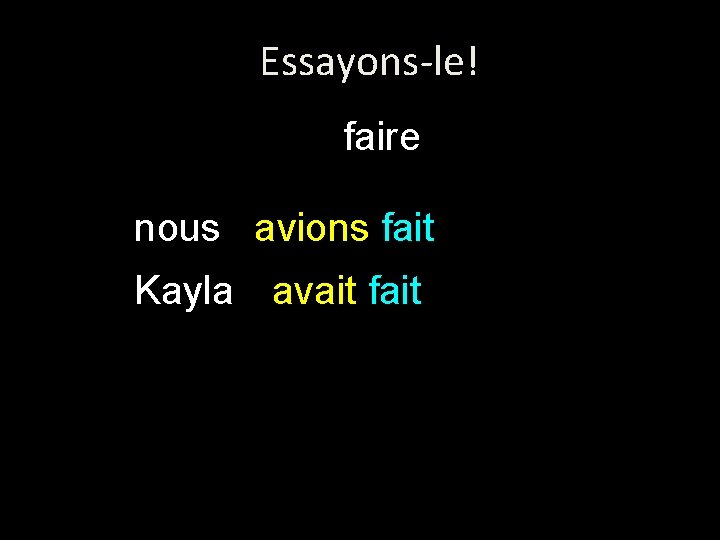 Essayons-le! faire nous avions fait Kayla avait fait 