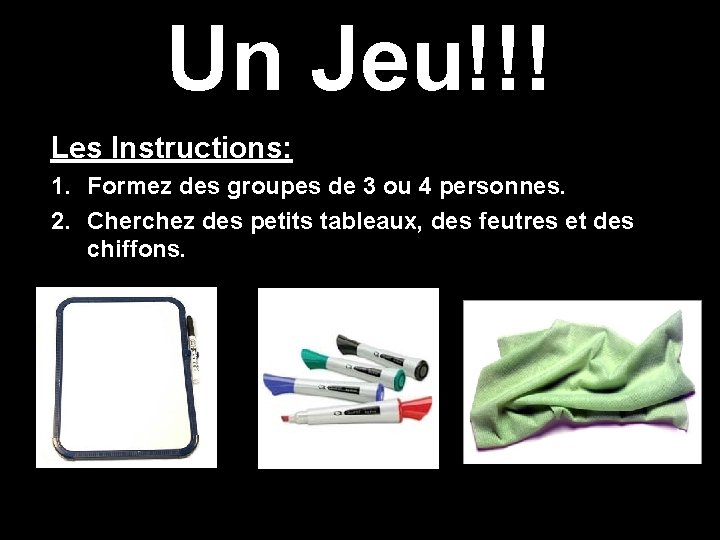 Un Jeu!!! Les Instructions: 1. Formez des groupes de 3 ou 4 personnes. 2.