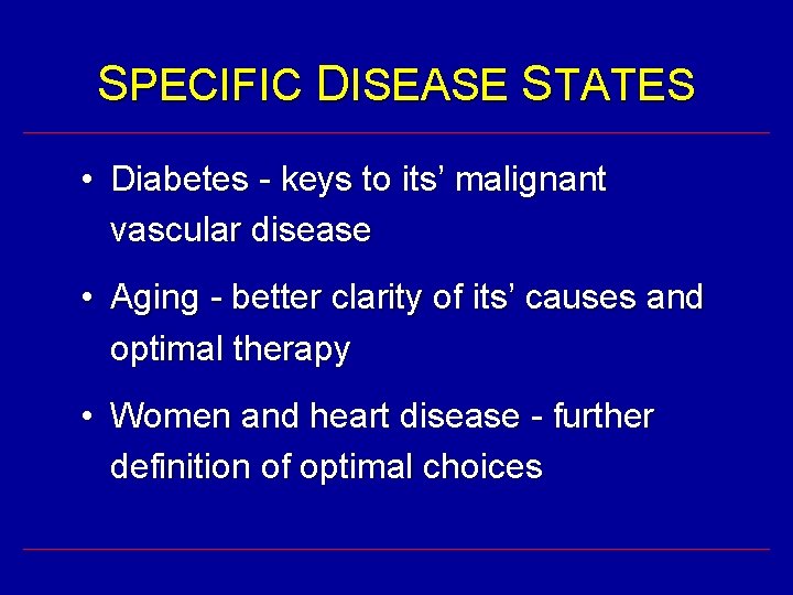 SPECIFIC DISEASE STATES • Diabetes - keys to its’ malignant vascular disease • Aging