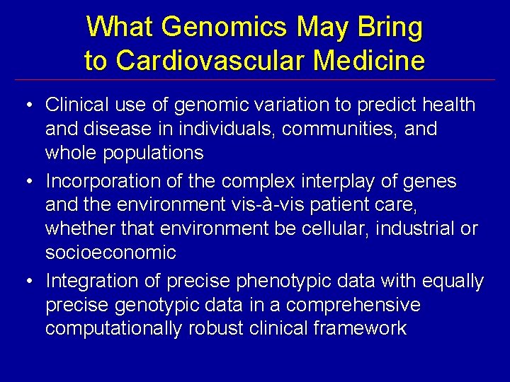 What Genomics May Bring to Cardiovascular Medicine • Clinical use of genomic variation to