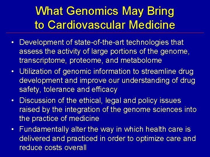 What Genomics May Bring to Cardiovascular Medicine • Development of state-of-the-art technologies that assess