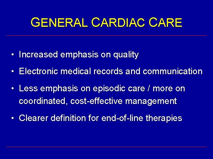 GENERAL CARDIAC CARE • Increased emphasis on quality • Electronic medical records and communication