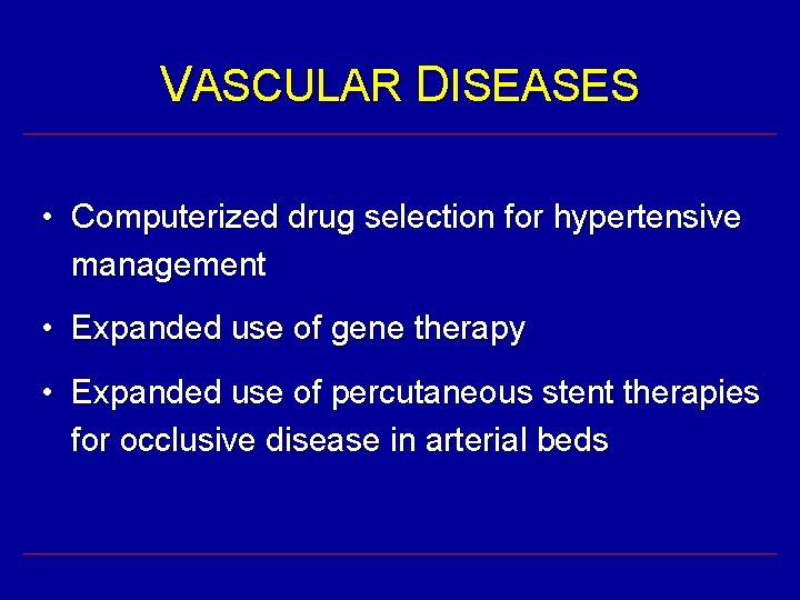 VASCULAR DISEASES • Computerized drug selection for hypertensive management • Expanded use of gene