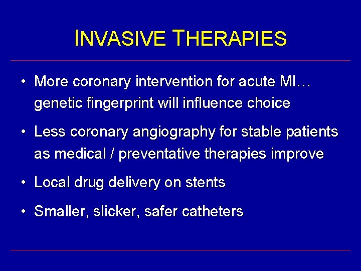 INVASIVE THERAPIES • More coronary intervention for acute MI… genetic fingerprint will influence choice