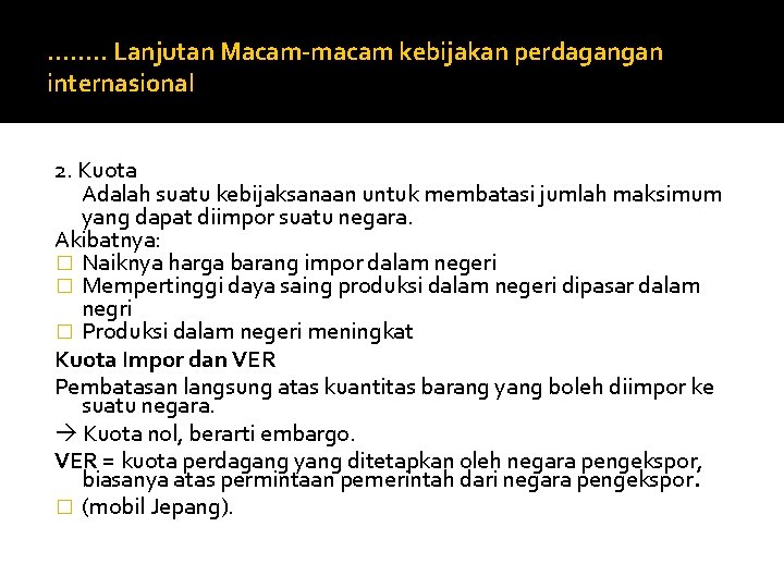 ……. . Lanjutan Macam-macam kebijakan perdagangan internasional 2. Kuota Adalah suatu kebijaksanaan untuk membatasi