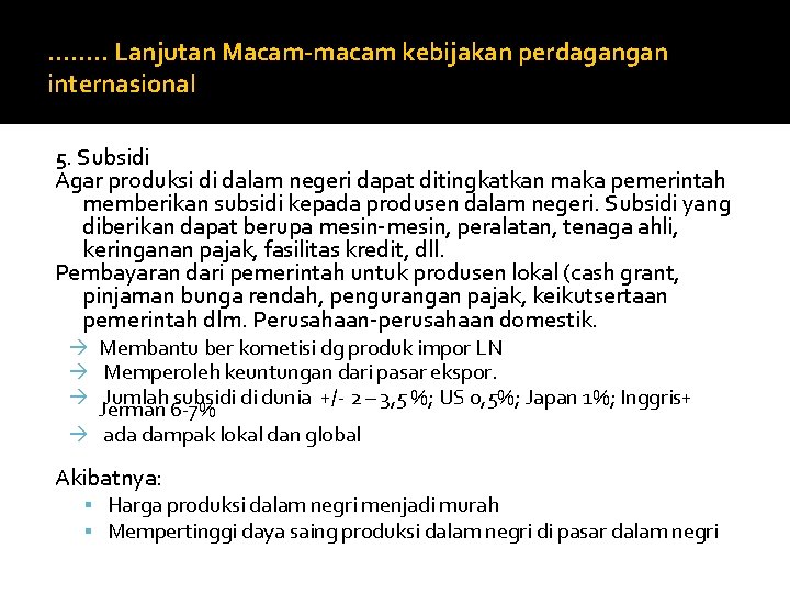 ……. . Lanjutan Macam-macam kebijakan perdagangan internasional 5. Subsidi Agar produksi di dalam negeri