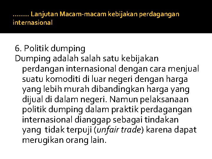 ……. . Lanjutan Macam-macam kebijakan perdagangan internasional 6. Politik dumping Dumping adalah satu kebijakan