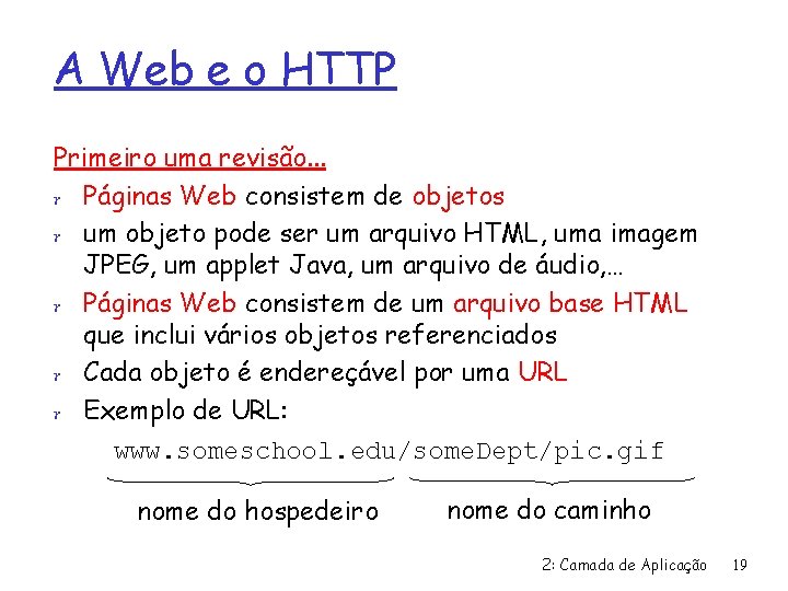 A Web e o HTTP Primeiro uma revisão. . . r Páginas Web consistem