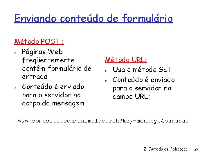 Enviando conteúdo de formulário Método POST : r Páginas Web freqüentemente contêm formulário de