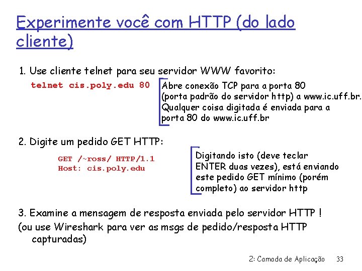 Experimente você com HTTP (do lado cliente) 1. Use cliente telnet para seu servidor