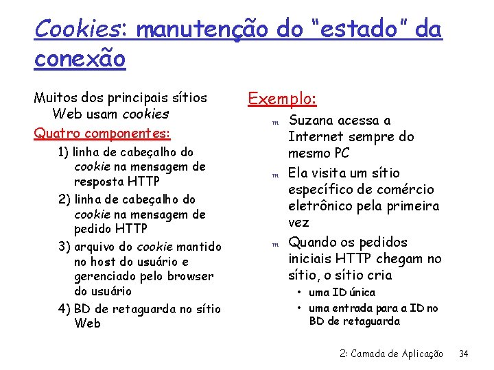 Cookies: manutenção do “estado” da conexão Muitos dos principais sítios Web usam cookies Quatro