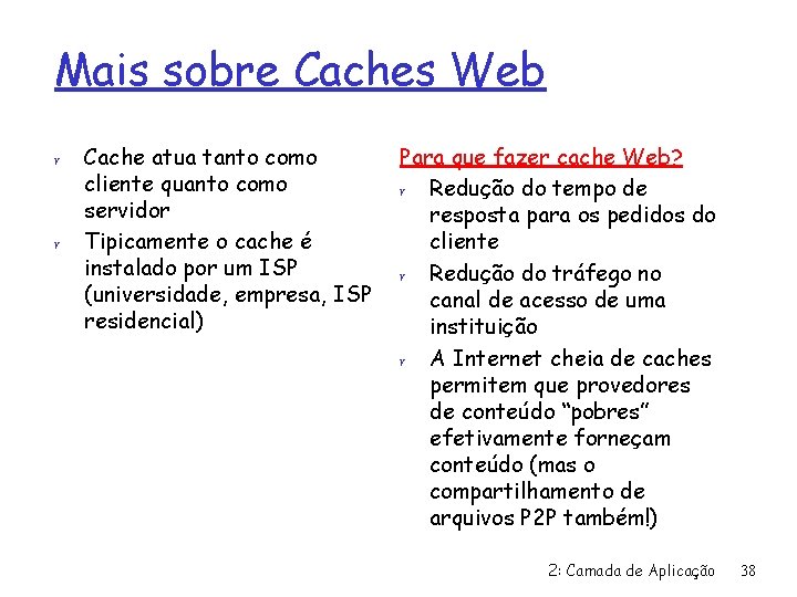 Mais sobre Caches Web r r Cache atua tanto como cliente quanto como servidor