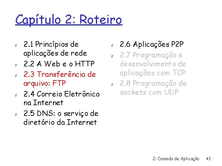 Capítulo 2: Roteiro r 2. 1 Princípios de r r aplicações de rede 2.