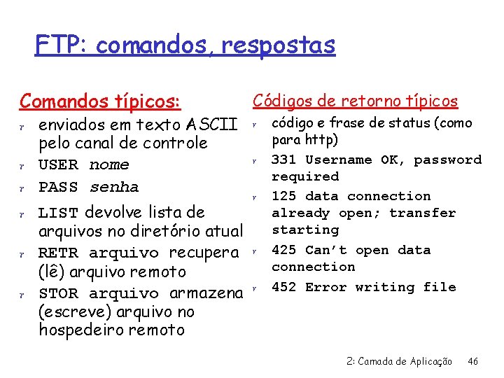 FTP: comandos, respostas Comandos típicos: r enviados em texto ASCII pelo canal de controle