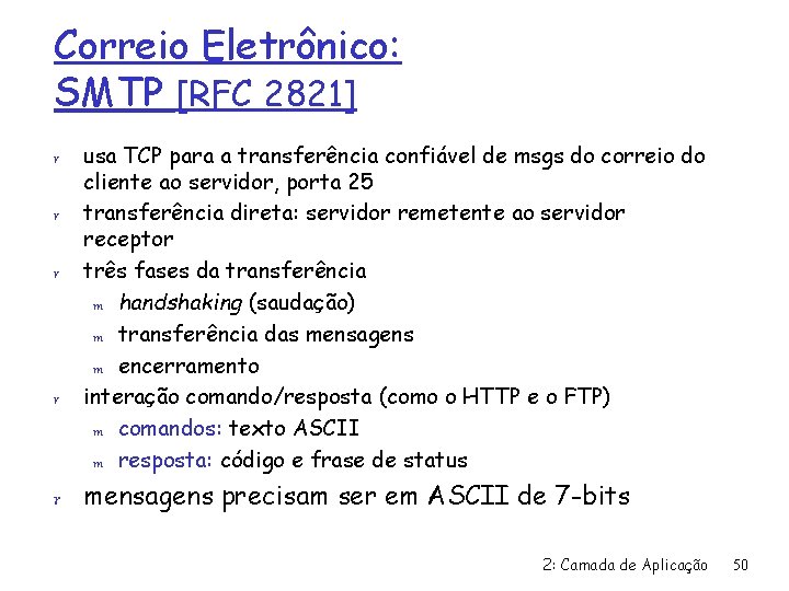Correio Eletrônico: SMTP [RFC 2821] r r usa TCP para a transferência confiável de