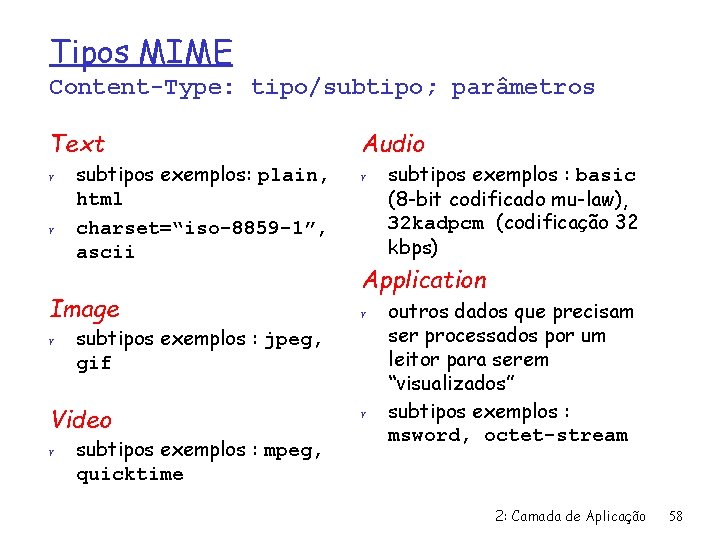 Tipos MIME Content-Type: tipo/subtipo; parâmetros Text Audio r r r subtipos exemplos: plain, html