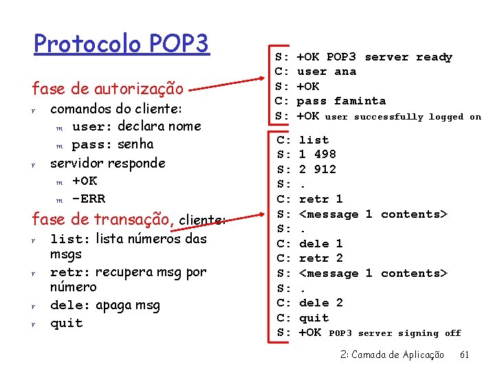 Protocolo POP 3 fase de autorização r r comandos do cliente: m user: declara