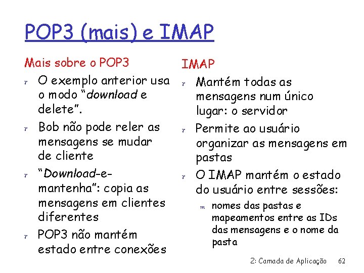 POP 3 (mais) e IMAP Mais sobre o POP 3 r O exemplo anterior