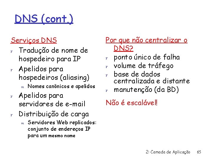 DNS (cont. ) Serviços DNS r Tradução de nome de hospedeiro para IP r