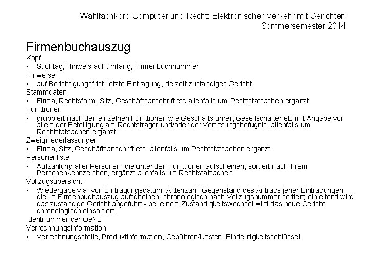 Wahlfachkorb Computer und Recht: Elektronischer Verkehr mit Gerichten Sommersemester 2014 Firmenbuchauszug Kopf • Stichtag,