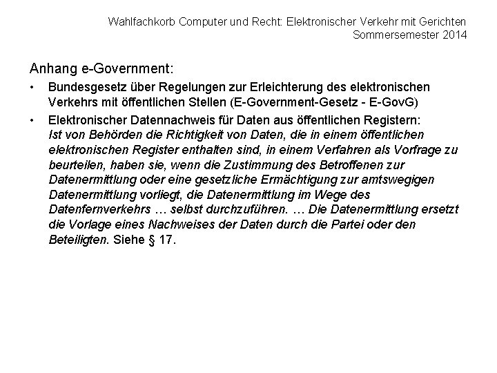 Wahlfachkorb Computer und Recht: Elektronischer Verkehr mit Gerichten Sommersemester 2014 Anhang e-Government: • •