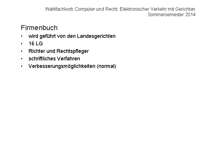 Wahlfachkorb Computer und Recht: Elektronischer Verkehr mit Gerichten Sommersemester 2014 Firmenbuch • • •