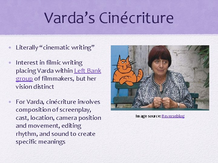 Varda’s Cinécriture • Literally “cinematic writing” • Interest in filmic writing placing Varda within