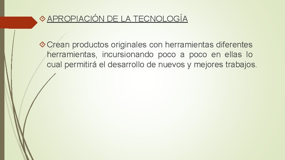  APROPIACIÓN DE LA TECNOLOGÍA Crean productos originales con herramientas diferentes herramientas, incursionando poco