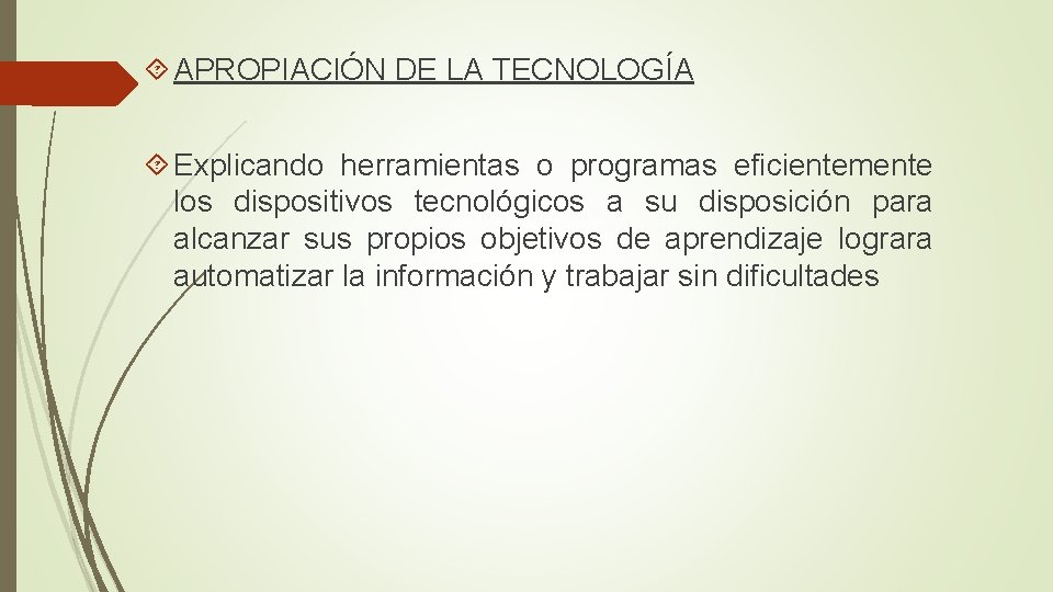  APROPIACIÓN DE LA TECNOLOGÍA Explicando herramientas o programas eficientemente los dispositivos tecnológicos a