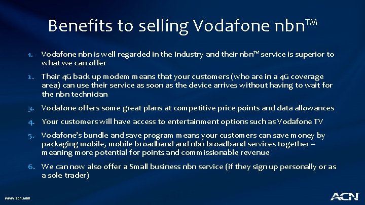 Benefits to selling Vodafone nbn™ 1. Vodafone nbn is well regarded in the Industry