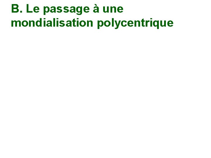 B. Le passage à une mondialisation polycentrique 