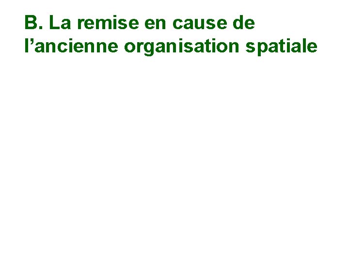 B. La remise en cause de l’ancienne organisation spatiale 