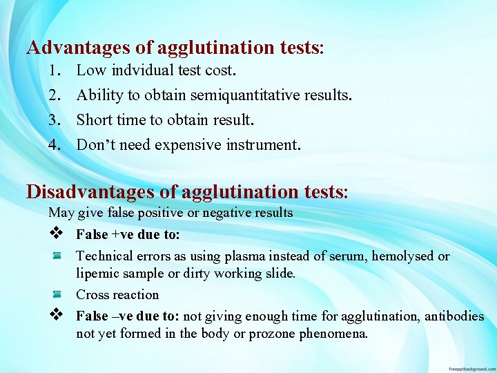 Advantages of agglutination tests: 1. Low indvidual test cost. 2. Ability to obtain semiquantitative