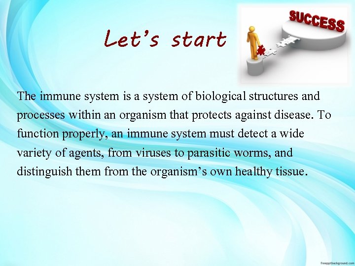 Let’s start The immune system is a system of biological structures and processes within