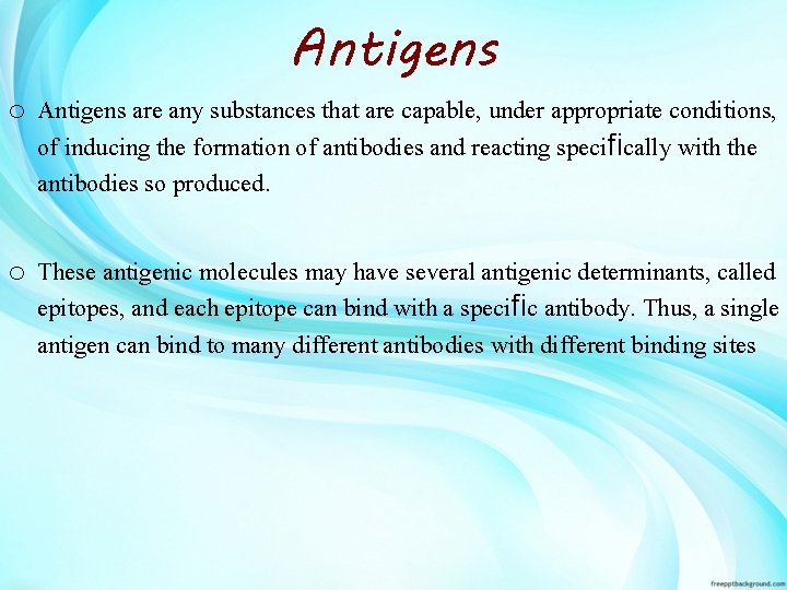 Antigens o Antigens are any substances that are capable, under appropriate conditions, of inducing