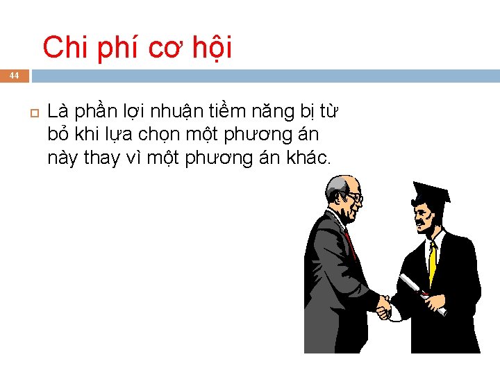 Chi phí cơ hội 44 Là phần lợi nhuận tiềm năng bị từ bỏ