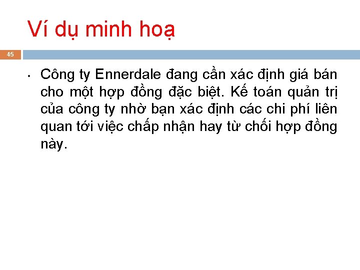 Ví dụ minh hoạ 45 • Công ty Ennerdale đang cần xác định giá