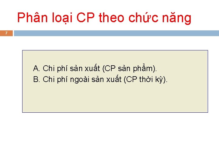 Phân loại CP theo chức năng 7 A. Chi phí sản xuất (CP sản