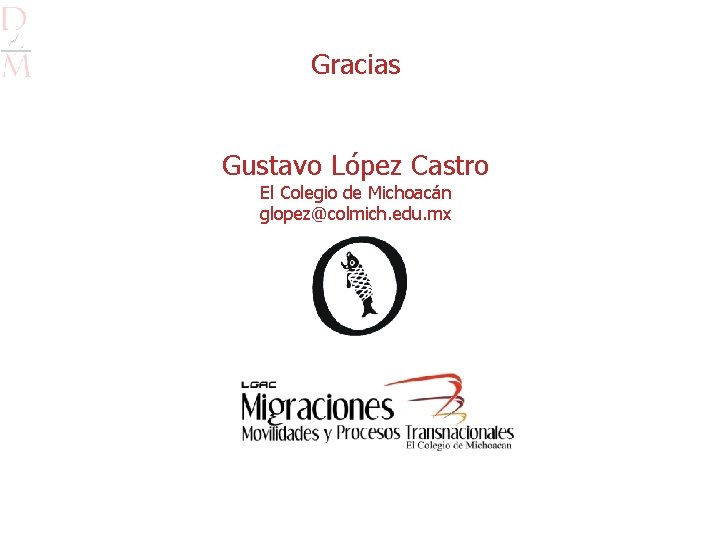 Gracias Gustavo López Castro El Colegio de Michoacán glopez@colmich. edu. mx 