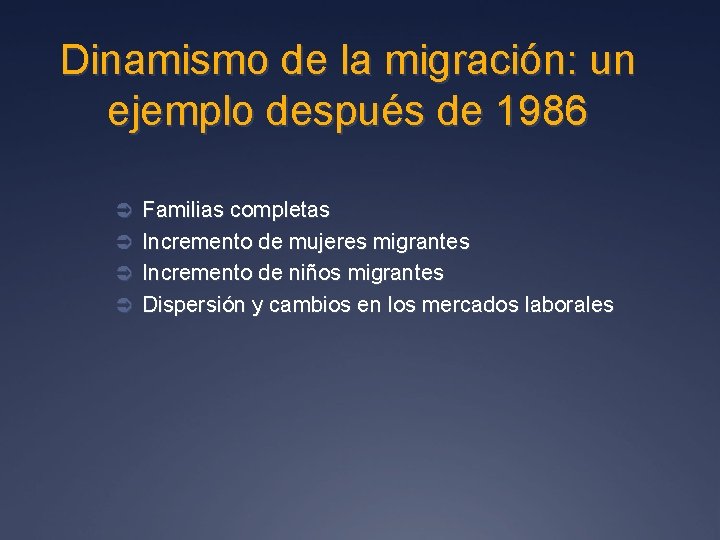 Dinamismo de la migración: un ejemplo después de 1986 Ü Familias completas Ü Incremento
