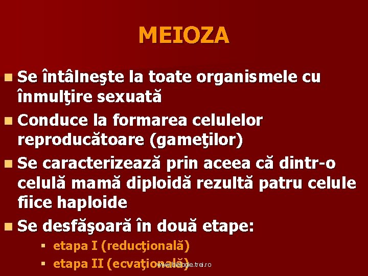 MEIOZA n Se întâlneşte la toate organismele cu înmulţire sexuată n Conduce la formarea