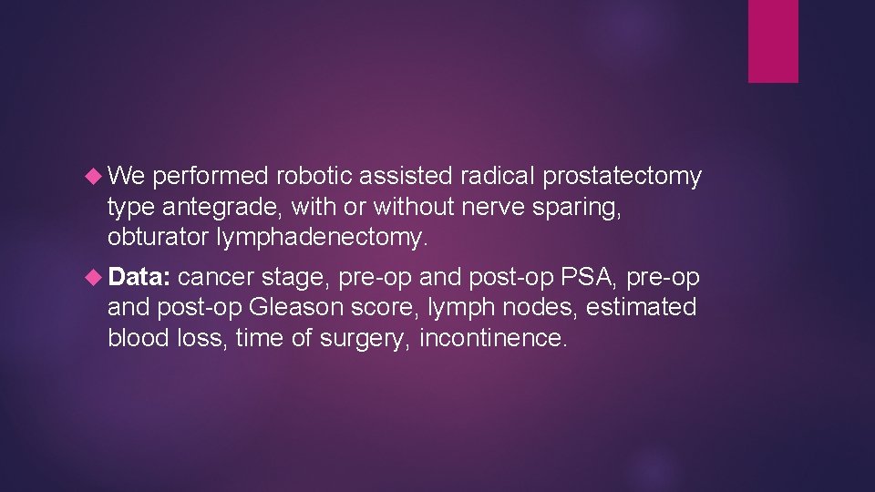  We performed robotic assisted radical prostatectomy type antegrade, with or without nerve sparing,