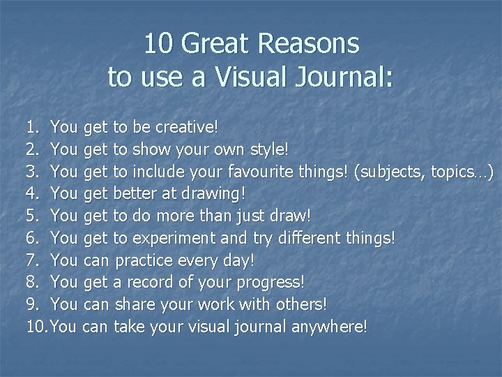 10 Great Reasons to use a Visual Journal: 1. You get to be creative!