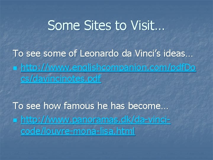 Some Sites to Visit… To see some of Leonardo da Vinci’s ideas… n http: