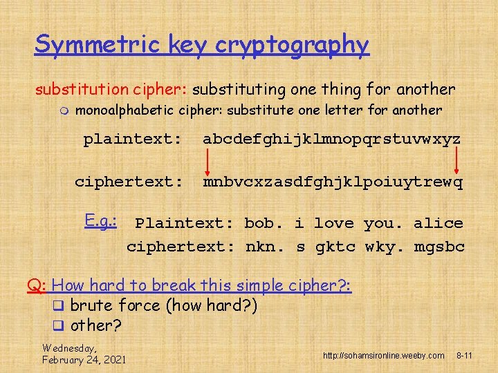 Symmetric key cryptography substitution cipher: substituting one thing for another m monoalphabetic cipher: substitute